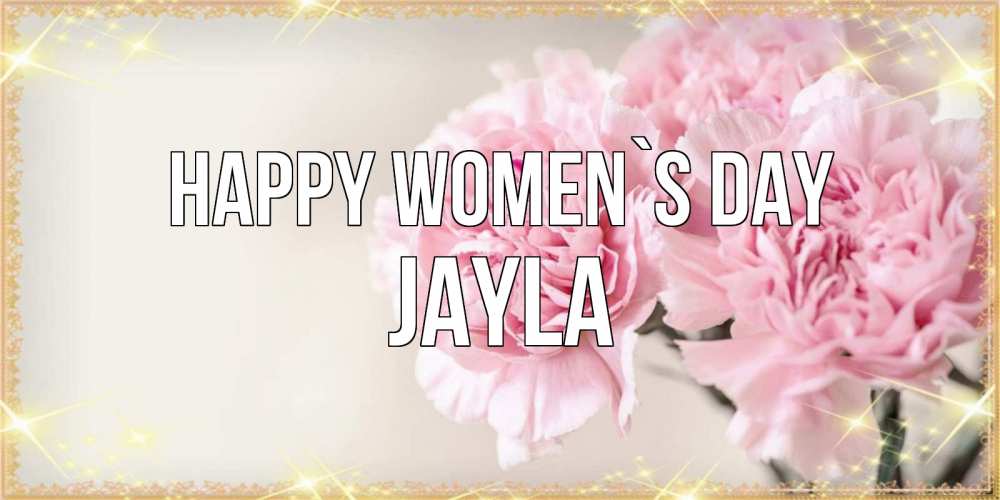 Greetings card с именем, Jayla happy women`s day открытка с розовыми цветами в рамочке с подписью на 8 марта Greetings with text for free download 